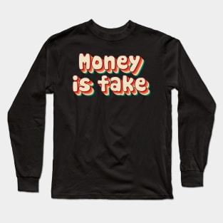 Money Is Fake Long Sleeve T-Shirt